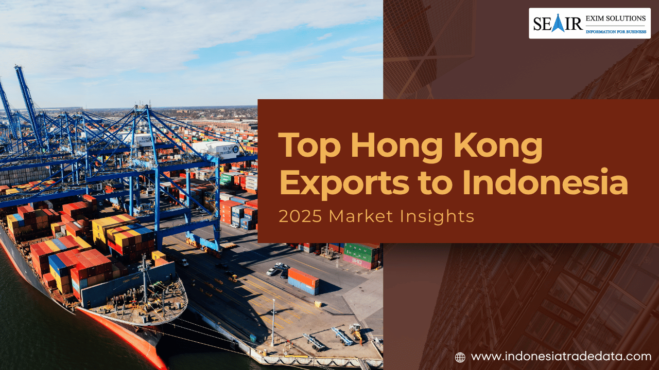 Top Hong Kong Exports to Indonesia: 2025 Market Insights