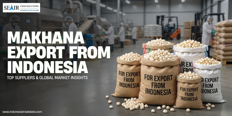 Makhana Export from Indonesia: Top Suppliers & Global Market Insights